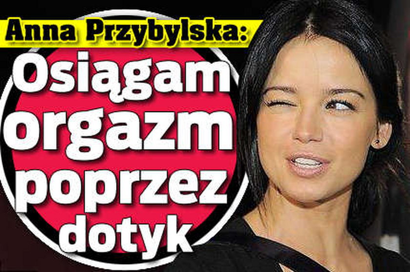 Przybylska: Osiągam orgazm przez dotyk