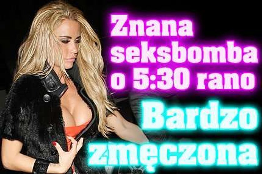 Znana seksbomba o 5:30 rano. Bardzo zmęczona