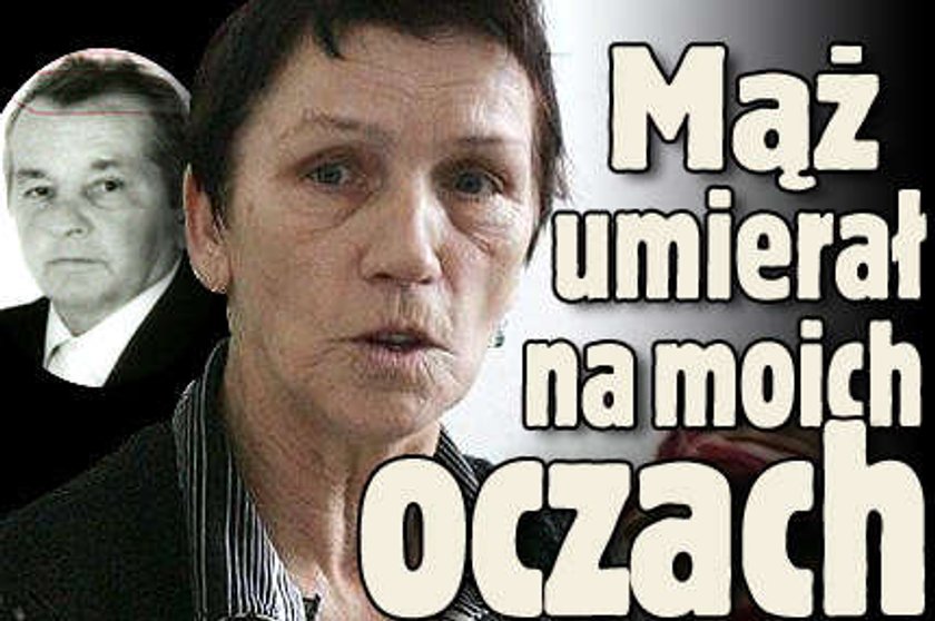 Mąż umierał na moich oczach