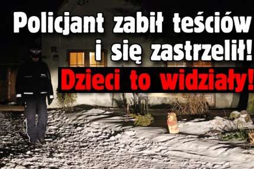 Policjant zabił teściów i się zastrzelił! Dzieci to widziały!