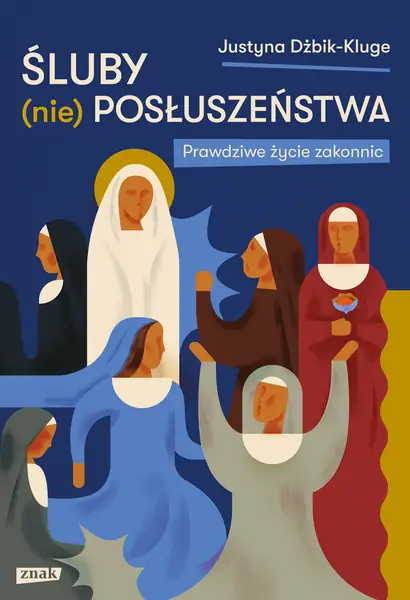 &quot;Śluby (nie)posłuszeństwa. Prawdziwe życie zakonnic&quot;