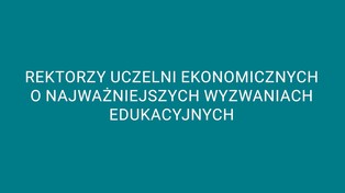 Wyzwania stojące przed szkolnictwem wyższym w ocenie rektorów polskich uczelni ekonomicznych