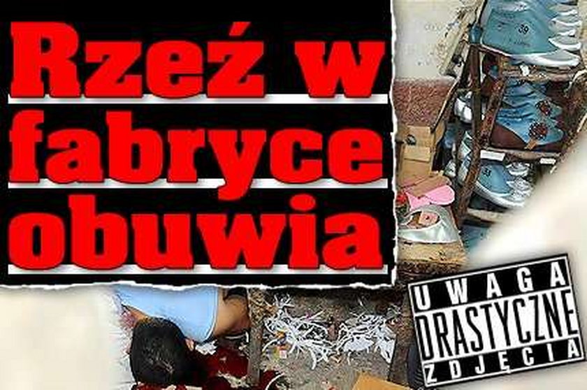 Rzeź w fabryce obuwia. Drastyczne zdjęcia