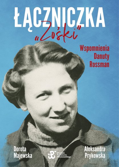 Dorota Majewska i Aleksandra Prykowska, "Łączniczka »Zośki«. Wspomnienia Danuty Rossman" (okładka)