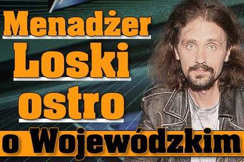 Menadżer Loski ostro o Wojewódzkim