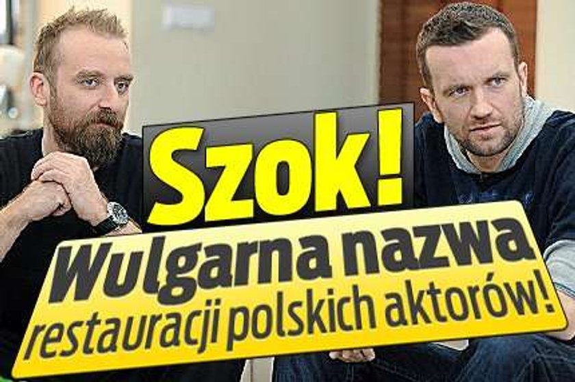 Szok! Wulgarna nazwa restauracji polskich aktorów!