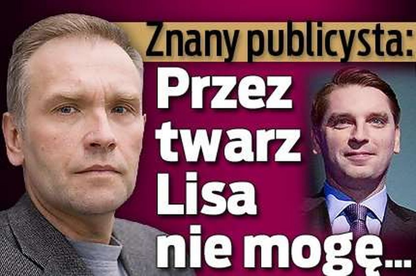 Znany publicysta: Przez twarz Lisa nie mogę... 