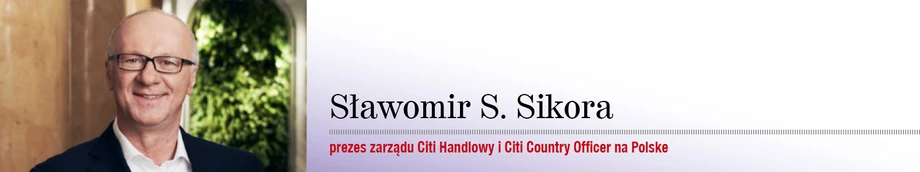 Sławomir S. Sikora, prezes zarządu Citi Handlowy i Citi Country Officer na Polskę