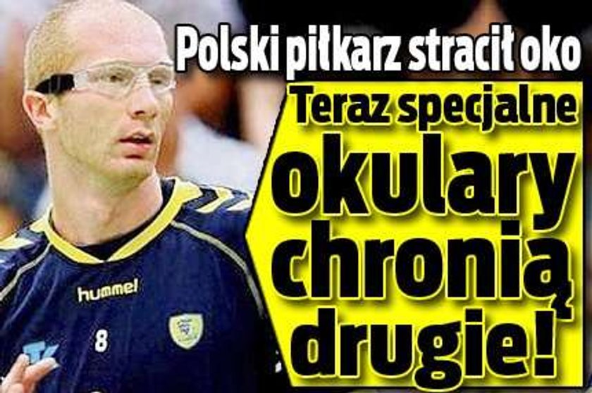 Polski piłkarz stracił oko. Specjalne okulary chronią drugie