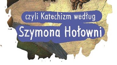 36 i 6 sposobów na to, jak uniknąć życiowej gorączki, czyli Katechizm według Szymona Hołowni. Fragment książki