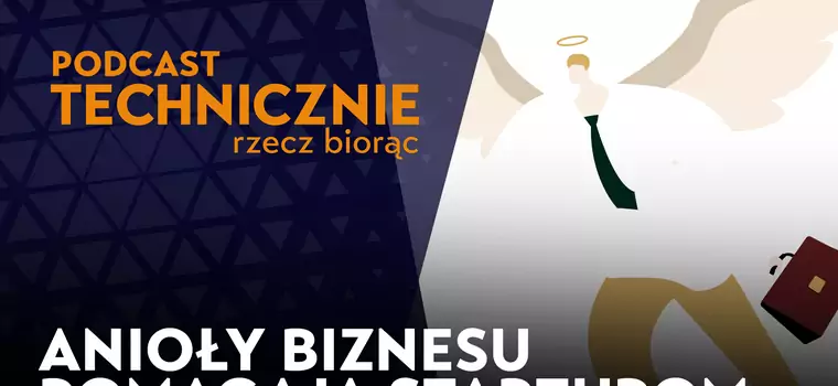 Oni dadzą miliony na twój startup. Rozmawiamy z Aniołami Biznesu [PODCAST]