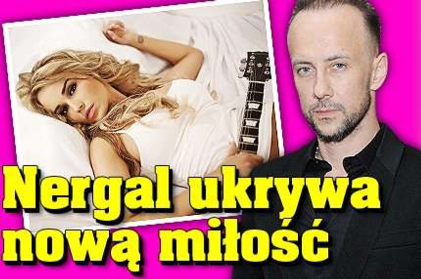 By nie zranić Dody, Nergal ukrywa nową miłość