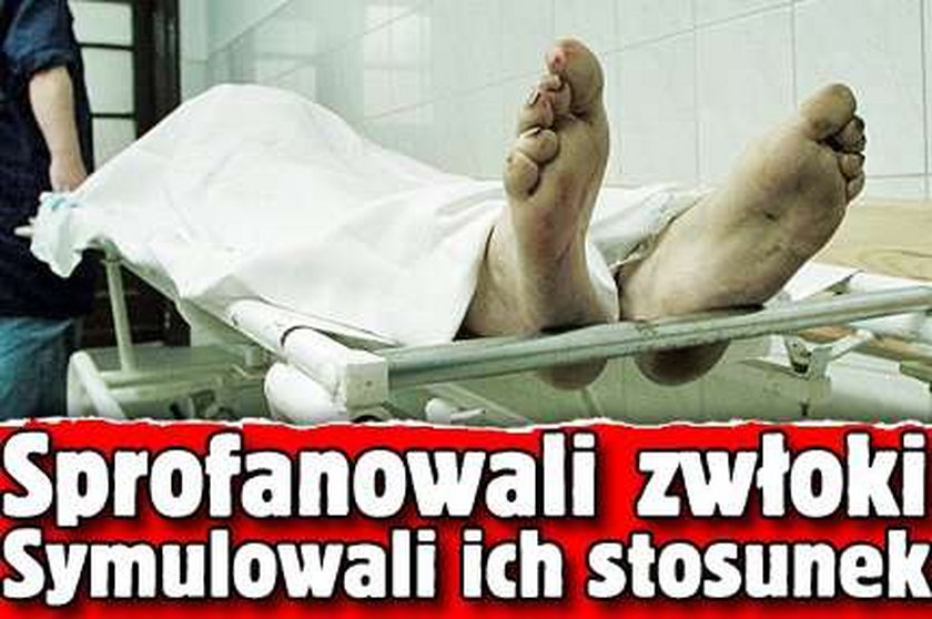 Sprofanowali zwłoki. Symulowali ich stosunek