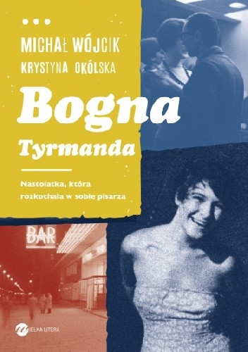 Michał Wójcik, Krystyna Okólska, "Bogna Tyrmanda. Nastolatka, która rozkochała w sobie pisarza": okładka książki