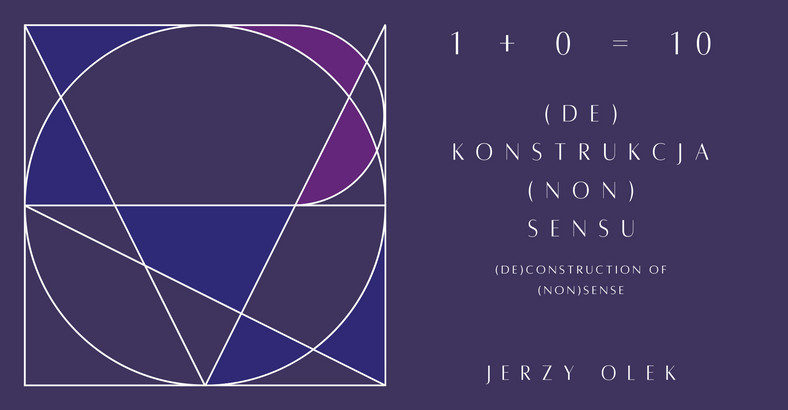 "Jerzy Olek. 1 + 0 = 10. (de)KONSTRUKCJA (non)SENS". Nowa wystawa we Wrocławiu