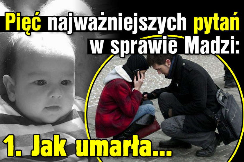 Pięć najważniejszych pytań w sprawie Madzi: Jak umarła...