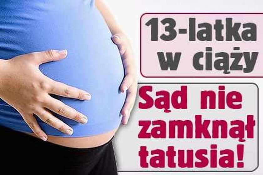 13-latka w ciąży. Sąd nie zamknął tatusia!