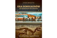 Era dinozaurów. Od narodzin do upadku Steve Brusatte, książka