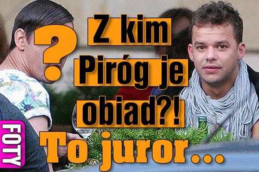 Z kim Piróg je obiad?! To juror...