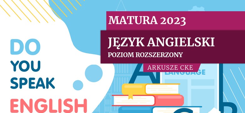 Matura 2023. Język angielski na poziomie rozszerzonym [ARKUSZE CKE]