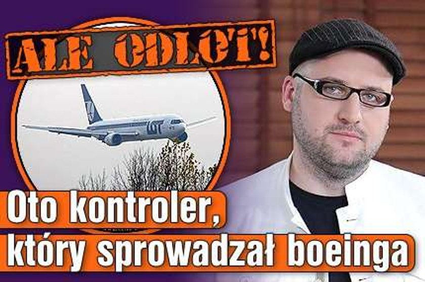 Ale odlot! Oto kontroler, który sprowadzał boeinga