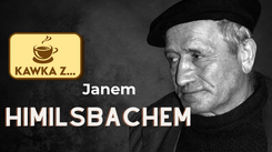 Kawka z... Janem Himilsbachem. 'Więcej czasu zajmowało mu życie niż praca'