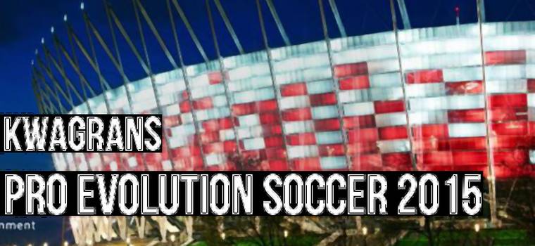 Kwagrans: gramy w Pro Evolution Soccer 2015