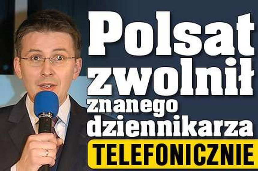 Polsat zwolnił znanego dziennikarza. Telefonicznie