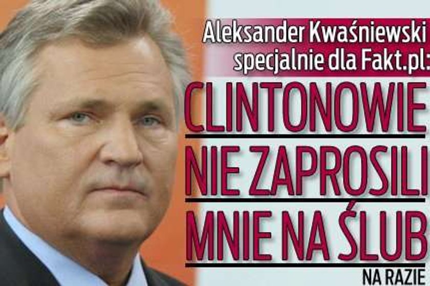 Kwaśniewski: Nie zaprosili mnie na ślub u Clintonów