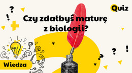 Czy zdałbyś maturę 2022 z biologii? QUIZ