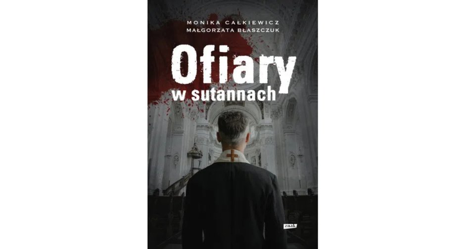 Monika Całkiewicz, Małgorzata Błaszczuk - "Ofiary w sutannach", Wydawnictwo Znak