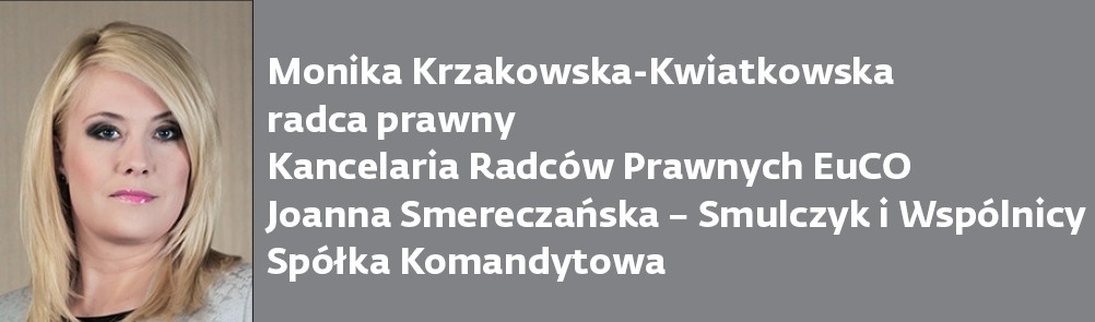 Monika Krzakowska-Kwiatkowska radca prawny Kancelaria Radców Prawnych EuCO Joanna Smereczańska – Smulczyk i Wspólnicy Spółka Komandytowa