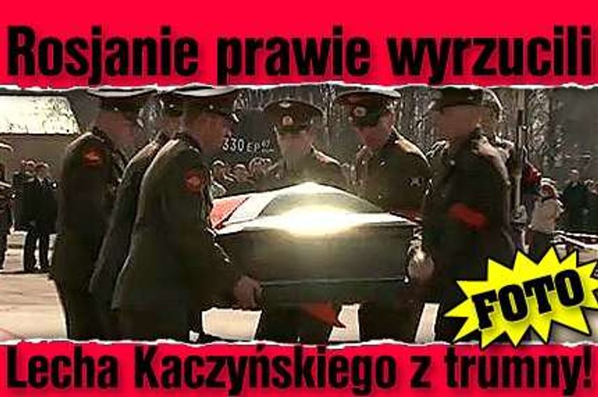 Rosjanie prawie wyrzucili Lecha Kaczyńskiego z trumny!