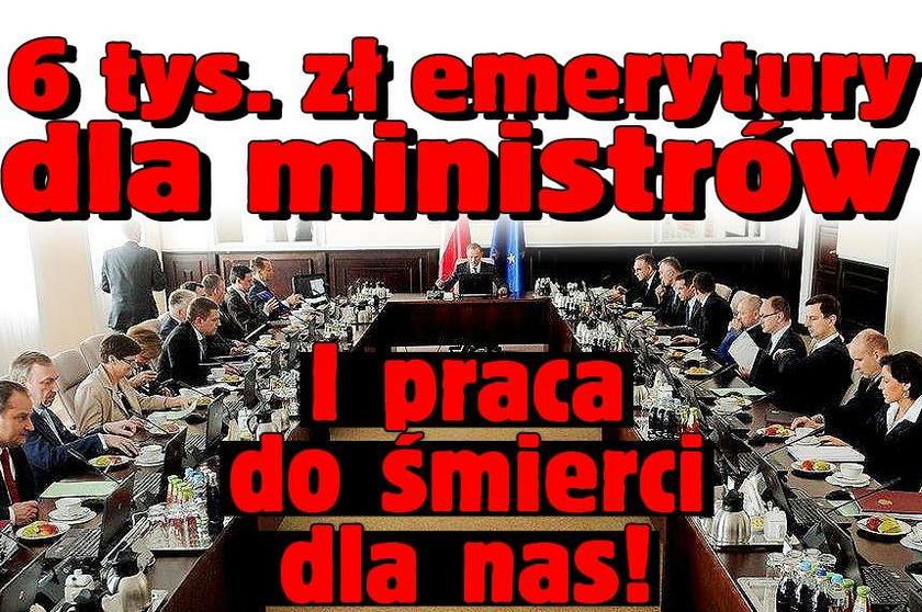 Emerytury dla ministrów 6 tys. A dla nas praca do śmierci