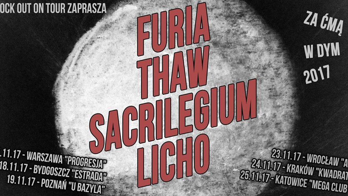 Furia, Thaw, Sacrilegium i Licho czyli jedne z najciekawszych obecnie blackmetalowych zespołów na polskiej scenie wyruszą na wspólną trasę po Polsce w listopadzie. Grupy zagrają sześć koncertów w Warszawie, Bydgoszczy, Poznaniu, Wrocławiu, Krakowie i Katowicach. Strat trasy „Za ćmą w dym 2017” 17 listopada. Bilety trafią do sprzedaży 28 lipca.