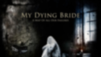 MY DYING BRIDE - "A Map Of All Our Failures"