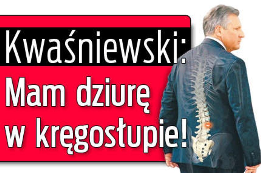 Kwaśniewski: Mam dziurę w kręgosłupie