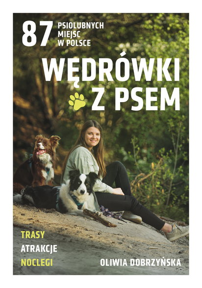 Więcej pomysłów na wakacje z psem znajdziecie w książce Oliwii Dobrzyńskiej „Wędrówki z psem. 87 psiolubnych miejsc w Polsce”, Znak Literanova 2024