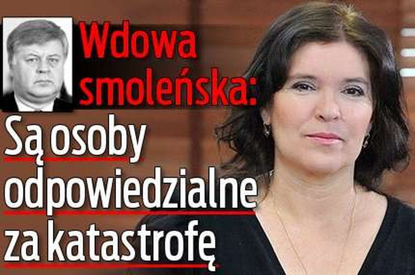 Wdowa smoleńska: Są osoby odpowiedzialne za katastrofę