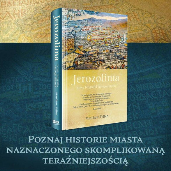 Tekst stanowi fragment książki Matthew Tellera "Jerozolima. Nowa biografia starego miasta" (Znak Koncept 2024).