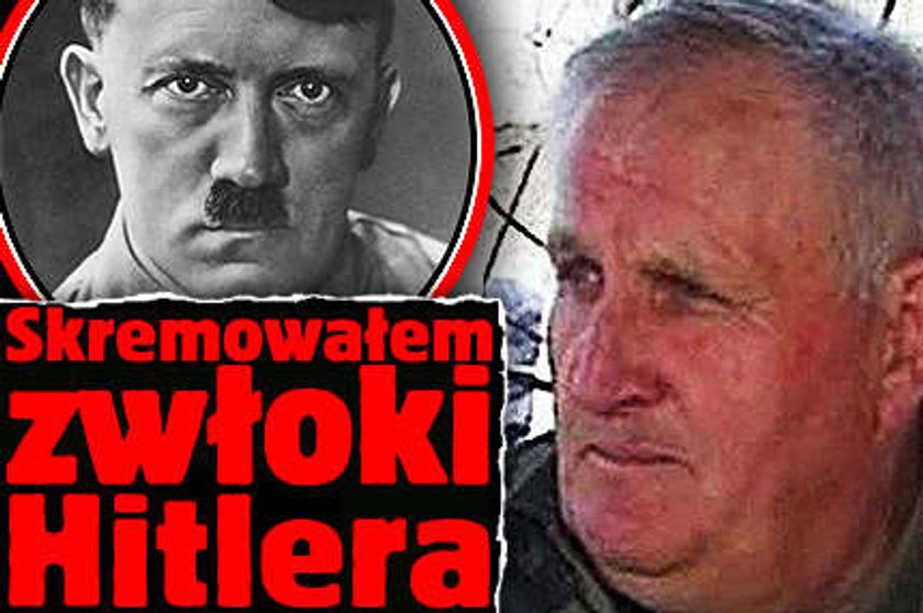 Skremowałem zwłoki Hitlera