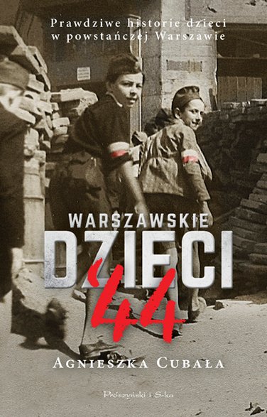 Agnieszka Cubała, "Warszawskie dzieci '44. Prawdziwe historie dzieci w powstańczej Warszawie" (okładka)