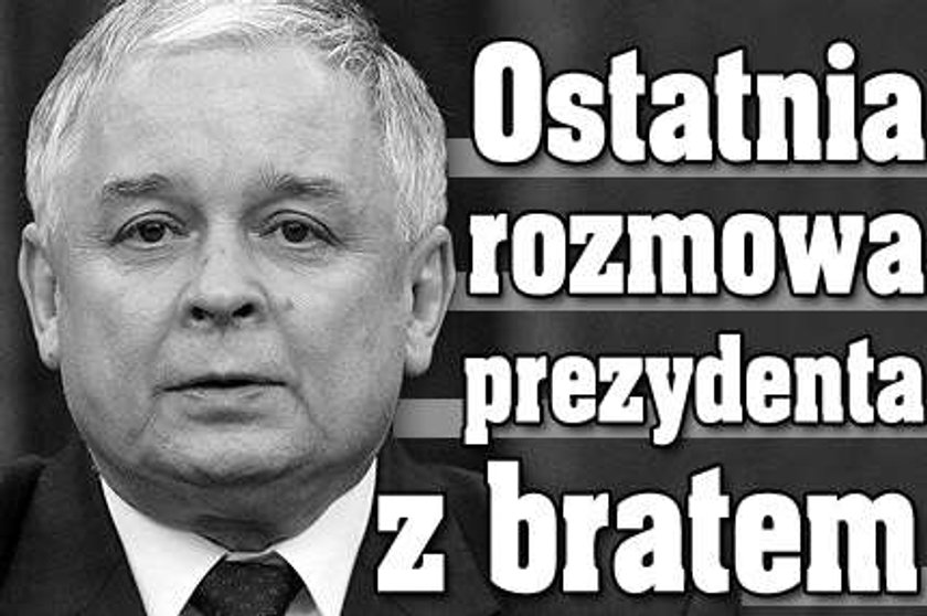 Ostatnia rozmowa prezydenta z bratem