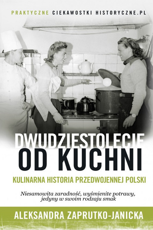 Kulinarna historia przedwojennej Polski w książce Aleksandry Zaprutko-Janickiej "Dwudziestolecie od kuchni"