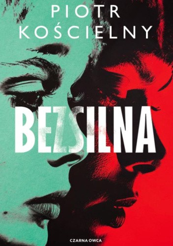 "Bezsilna" - nowa powieść Piotra Kościelnego