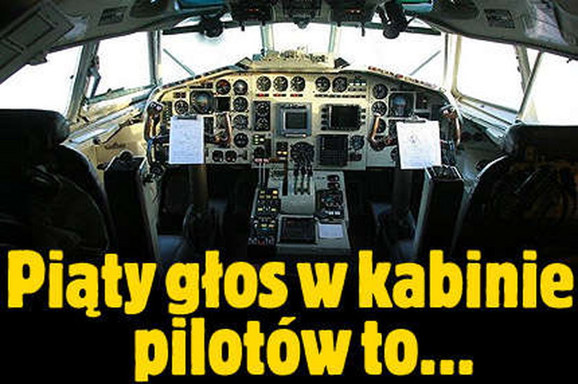 Piąty głos w kabinie pilotów to fałszywka!