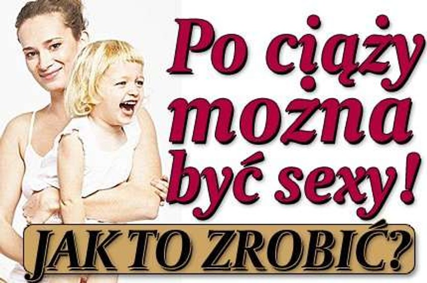 Po ciąży bądź sexy tak jak one!