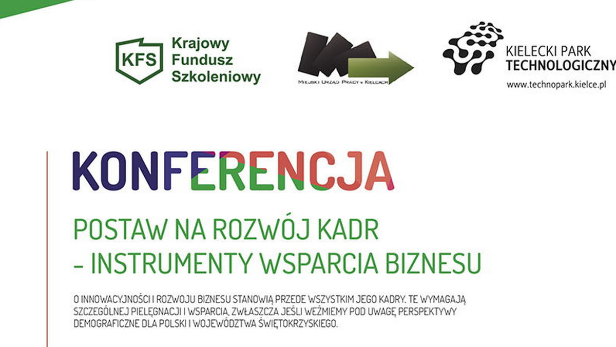Miejski Urząd Pracy w Kielcach oraz Kielecki Park Technologiczny zapraszają do udziału w konferencji "Postaw na rozwój kadr - instrumenty wsparcia biznesu".