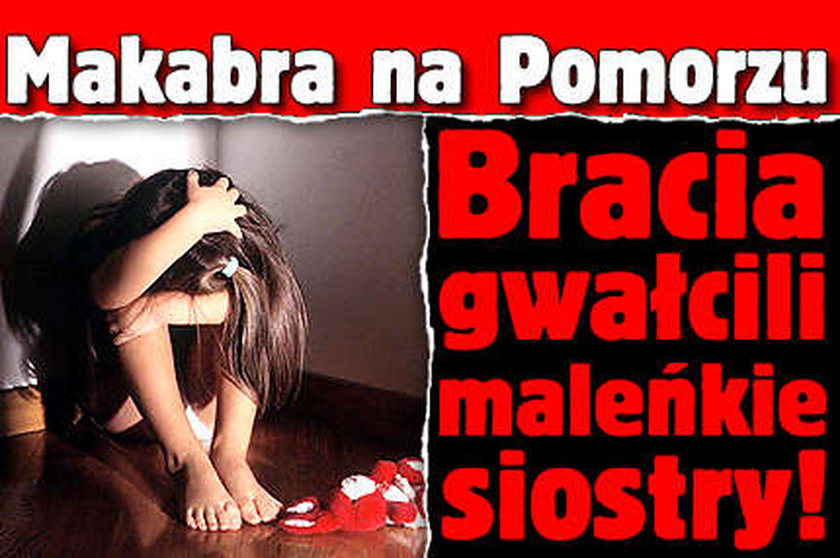 Bracia gwałcili maleńkie siostry! Makabra na Pomorzu