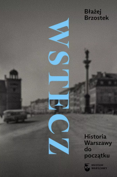 Błażej Brzostek, "Wstecz. Historia Warszawy od początku" - okładka książki